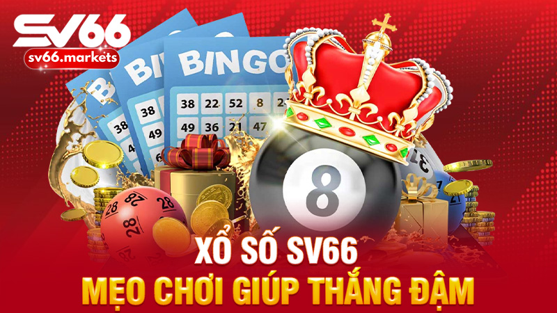 Mẹo Chơi Xổ Số Sv66 Giúp Thắng Đậm Mà Cược Thủ Nên Biết
