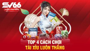 Top 4 cách chơi tài xỉu luôn thắng: Không phải hên xui, là chiến thuật!