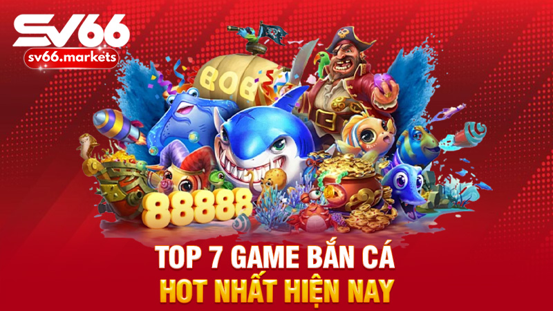 Top 7 game bắn cá hot nhất hiện nay: Giải trí có tiền, ai mà không mê?