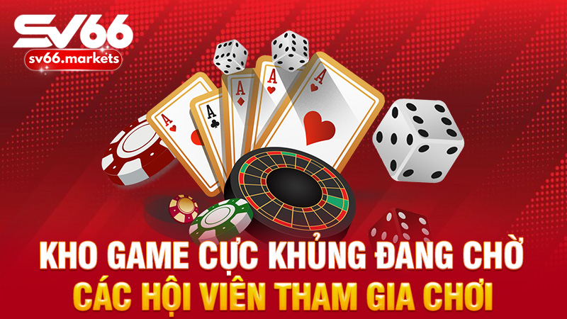 Kho game cực khủng đang chờ các hội viên tham gia chơi