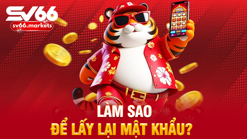  Làm sao để lấy lại mật khẩu? 