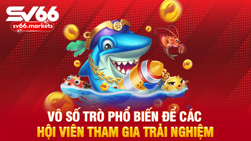 Vô số trò phổ biến để các hội viên tham gia trải nghiệm