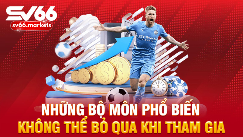 Những bộ môn phổ biến không thể bỏ qua khi tham gia