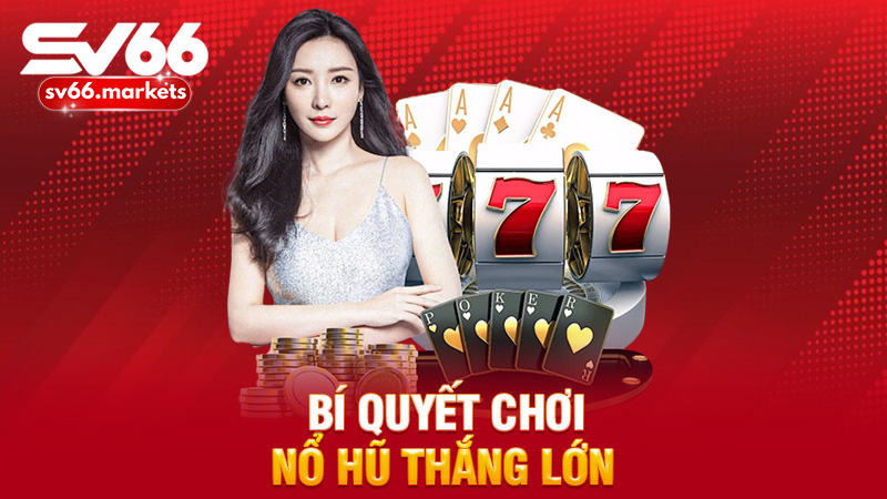 Bí quyết chơi nổ hũ thắng lớn