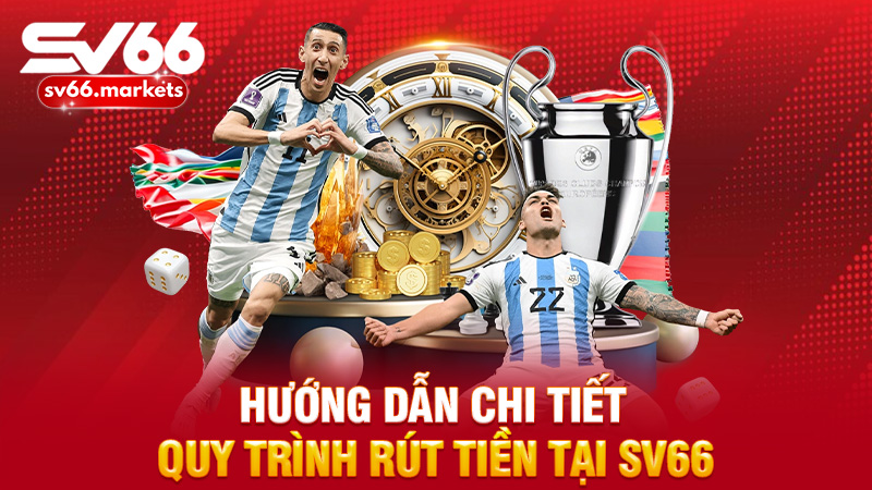Hướng dẫn chi tiết quy trình rút tiền tại Sv66