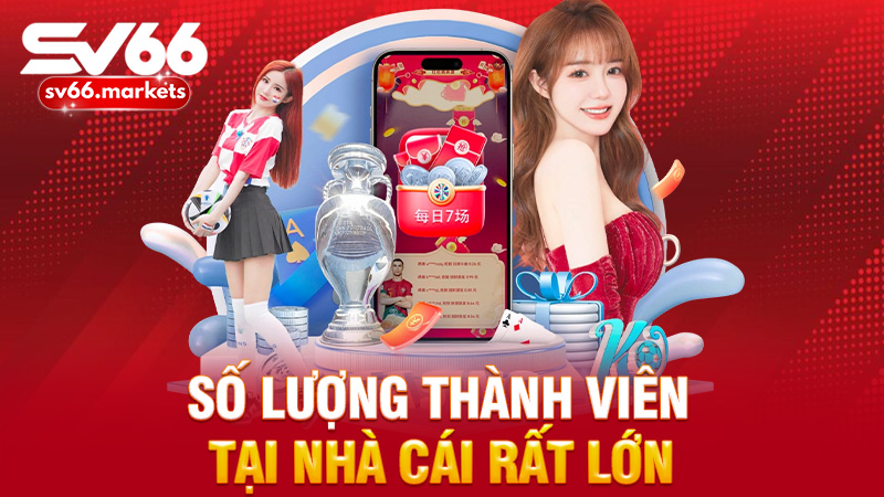 Số lượng thành viên tại nhà cái rất lớn