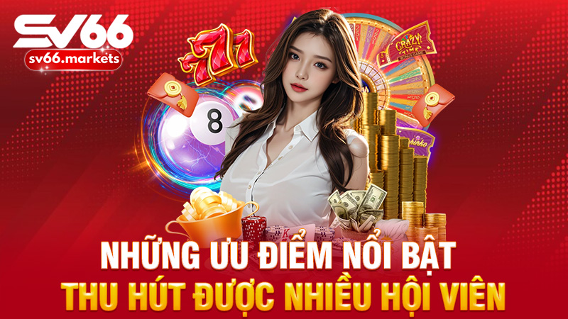 Những ưu điểm nổi bật giúp sảnh game thu hút được nhiều hội viên