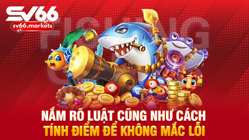Nắm rõ luật cũng như cách tính điểm để không mắc lỗi