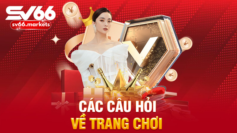 Các câu hỏi về trang chơi 
